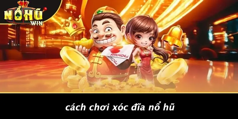 xóc đĩa Nổ Hũ