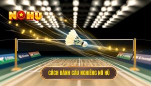 cách đánh cầu nghiêng Nổ Hũ