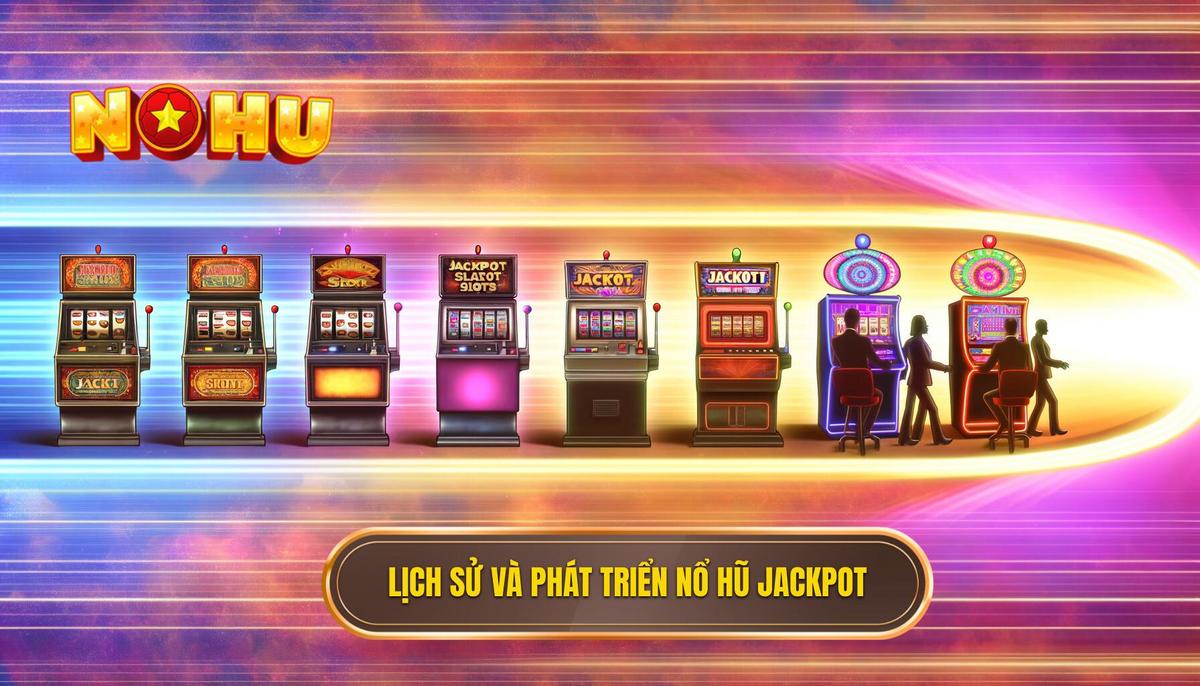 Lịch sử và sự phát triển của nổ hũ jackpot