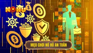 Mẹo chơi nổ hũ an toàn