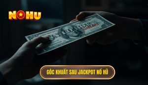 Góc khuất sau jackpot nổ hũ