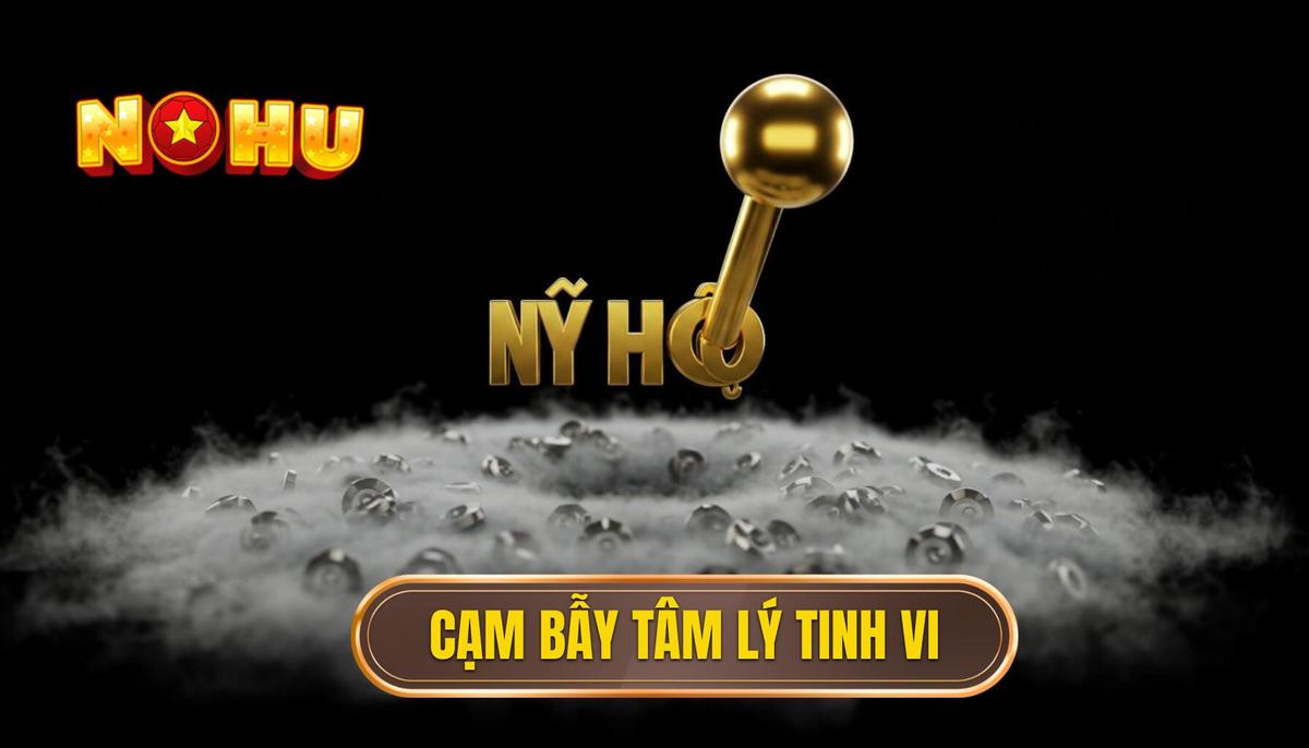 Cạm Bẫy Trong Game Nổ Hũ: Phân Tích Chuyên Sâu & Cách Né Tránh 2 Nhung Cam Bay Tam Ly Hoc Tinh Vi