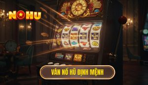 Ván nổ hũ định mệnh