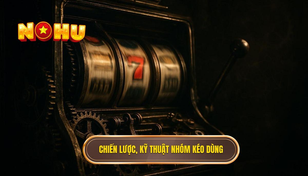 Chiến Lược và Kỹ Thuật Thường Được Nhóm Kéo Sử Dụng