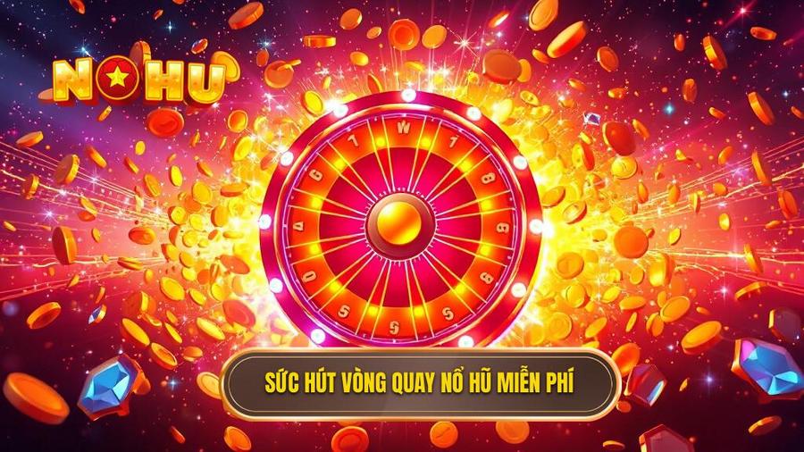 2. Sức hút vòng quay nổ hũ miễn phí