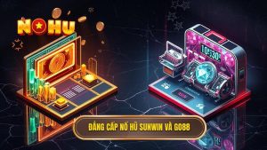Đẳng cấp nổ hũ Sunwin và Go88