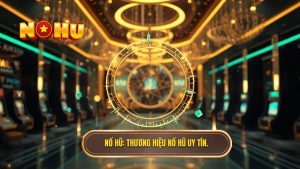 Nổ Hũ_ Thương hiệu nổ hũ uy tín.