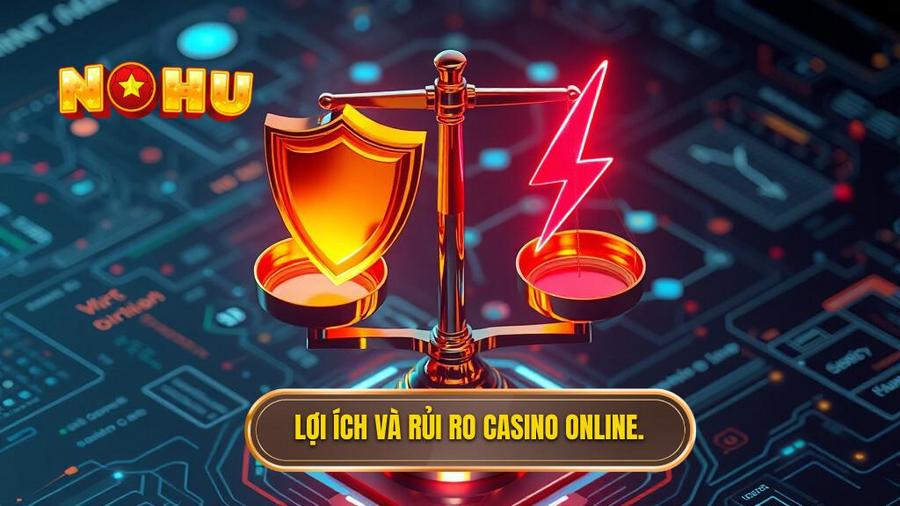 Phân Tích Đa Chiều: Lợi Ích Và Rủi Ro Khi Tham Gia Casino Online