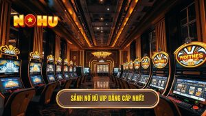 Sảnh nổ hũ VIP dành cho cao thủ: Nơi bản lĩnh lên tiếng và vận may mỉm cười