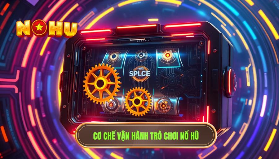 Bản chất của trò chơi Nổ hũ và cơ chế vận hành