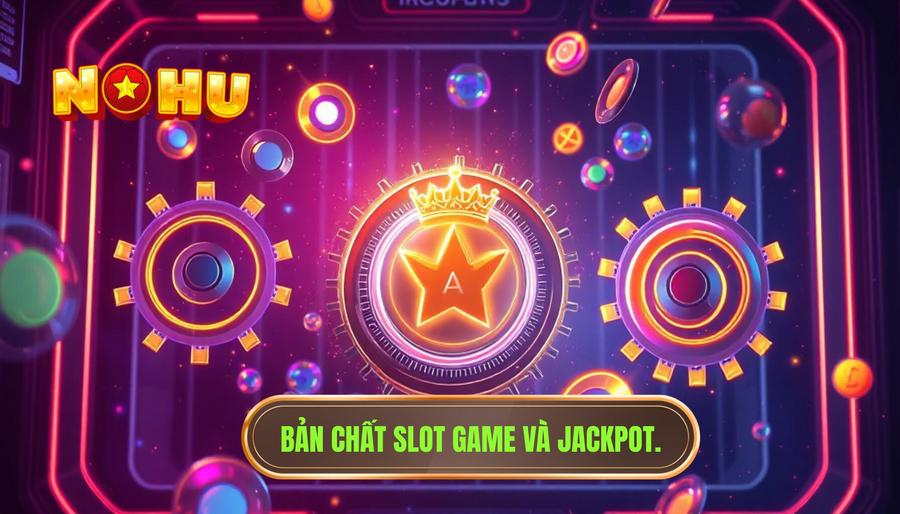 Bản chất Slot Game và Jackpot