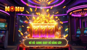 NỔ HŨ_ Game quay hũ đẳng cấp.